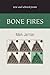 Bone Fires by Mark Jarman