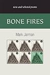 Bone Fires by Mark Jarman