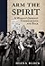 Arm the Spirit: A Story fro...