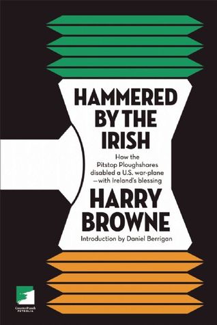 Hammered by the Irish: How the Pitstop Ploughshares Disabled a U.S. War Plane-With Ireland's Blessing (Paperback)
