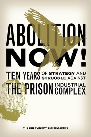 Abolition Now!: Ten Years of Strategy and Struggle Against the Prison Industrial Complex (Paperback)