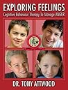 Exploring Feelings: Cognitive Behaviour Therapy to Manage Anger Exploring Feelings: Cognitive Behaviour Therapy to Manage Anger
