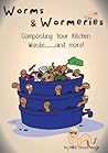 Worms and Wormeries: Composting Your Kitchen Waste..and More!