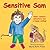 Sensitive Sam: Sam's Sensory Adventure Has a Happy Ending!