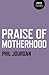 Praise of Motherhood