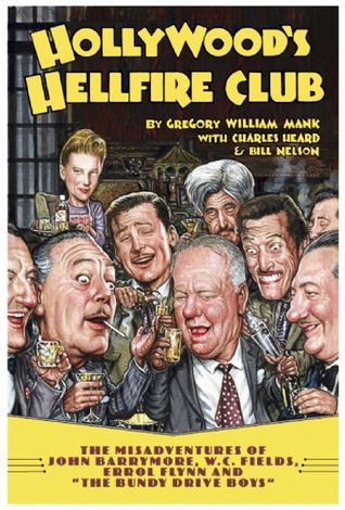 Hollywood's Hellfire Club: The Misadventures of John Barrymore, W. C. Fields, Errol Flynn and the Bundy Drive Boys