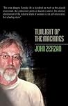 Twilight of the Machines by John Zerzan