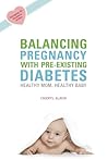 Balancing Pregnancy with Pre-existing Diabetes: Healthy Mom, Healthy Baby