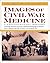 Images Of Civil War Medicine: A Photographic History