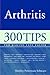 Arthritis: 300 Tips for Making Life Easier