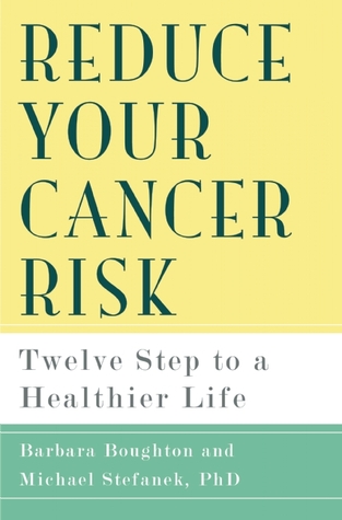 Reduce Your Cancer Risk: Twelve Steps to a Healthier Life