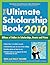 The Ultimate Scholarship Book 2010: Billions of Dollars in Scholarships, Grants and Prizes