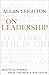On Leadership: Practical Wisdom from the People Who Know
