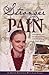 Stronger Than Pain: Indescribable Pain, Multiple Surgeries, Repeated Setbacks: Is God Able?
