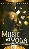 Music as Yoga: Discover the Healing Power of Yoga