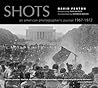 Shots: An American Photographer's Journal 1967-1972 Shots: An American Photographer's Journal 1967-1972