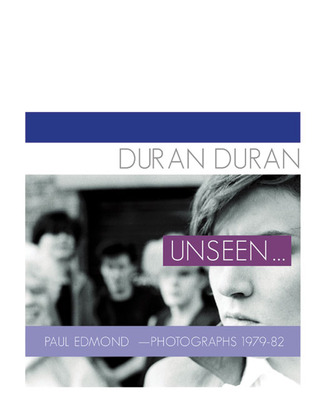 Duran Duran: Unseen . . .: Photographs 1979 - 82 (Hardcover)