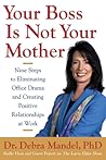 Your Boss Is Not Your Mother: Eight Steps to Eliminating Office Drama and Creating Positive Relationships at Work Your Boss Is Not Your Mother: Eight Steps to Eliminating Office Drama and Creating Positive Relationships at Work