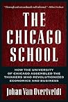 The Chicago School: How the University of Chicago Assembled the Thinkers Who Revolutionized Economics and Business