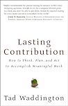 Lasting Contribution: How to Think, Plan, and Act to Accomplish Meaningful Work