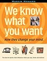 We Know What You Want: How They Change Your Mind