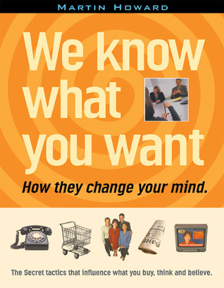 We Know What You Want: How They Change Your Mind (Paperback)
