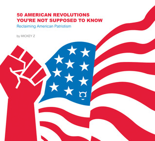 50 American Revolutions You're Not Supposed to Know: Reclaiming American Patriotism (Things You're Not Supposed to Know)