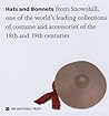 Hats and Bonnets: From Snowshill, One of the World's Leading Collections of Costume and Accessories of the 18th and 19th Centuries
