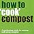 How to ''Cook'' Compost: A ...