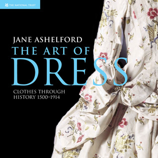 The Art of Dress: Clothes Through History 1500-1914