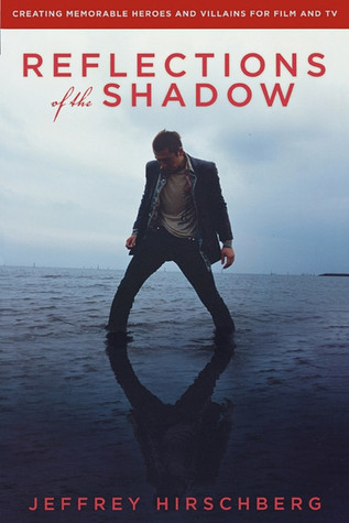 Reflections of the Shadow: Creating Memorable Heroes and Villains for Film and TV