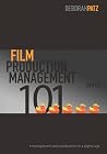 Film Production Management 101: Management & Coordination in a Digital Age Film Production Management 101: Management & Coordination in a Digital Age