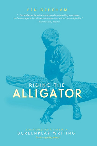 Riding the Alligator: Strategies for a Career in Screenplay Writing and Not getting Eaten (Paperback)