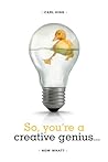 So, You're a Creative Genius... Now What?