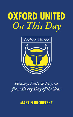 Oxford United On This Day: History, Facts and Figures from Every Day of the Year