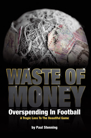 Waste of Money: Overspending in Football:  A Tragic Loss to the Beautiful Game