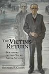 The Victims Return: Survivors of the Gulag After Stalin The Victims Return: Survivors of the Gulag After Stalin
