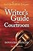 The Writer's Guide to the Courtroom: Let's Quill All the Lawyers (Get It Write)