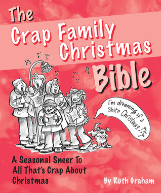 The Crap Family Christmas Bible: The Mean-spirited Little Stocking Filler You Can't Be Without