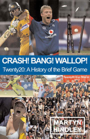 Crash! Bang! Wallop!: Twenty20: A History of the Brief Game