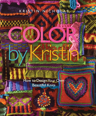 Color by Kristin: How to Design Your Own Beautiful Knits (Hardcover)
