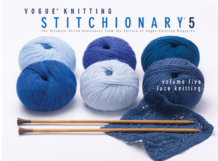 Vogue® Knitting Stitchionary® Volume Five: Lace Knitting: The Ultimate Stitch Dictionary from the Editors of Vogue® Knitting Magazine (Vogue Knitting Stitchionary Series)