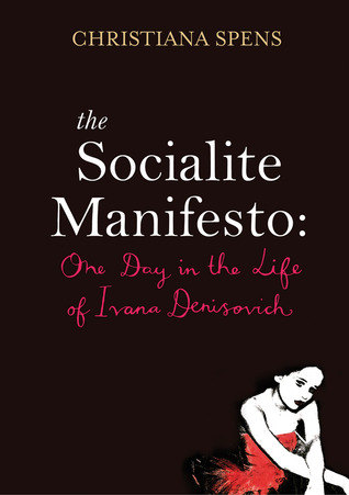 The Socialite Manifesto: One Day in the Life of Ivana Denisovich