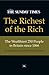 The Richest of the Rich: The Wealthiest 250 People in Britain Since 1066