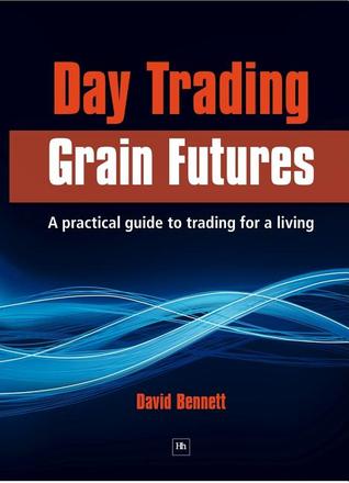 Day Trading Grain Futures: A Practical Guide to Trading for a Living (Paperback)