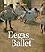 Degas and the Ballet: Picturing Movement