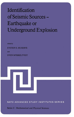 Identification of Seismic Sources ― Earthquake or Underground Explosion: Proceedings of the NATO Advance Study Institute held at Voksenåsen, Oslo, ... 8–18, 1980 (Nato Science Series C:, 74)