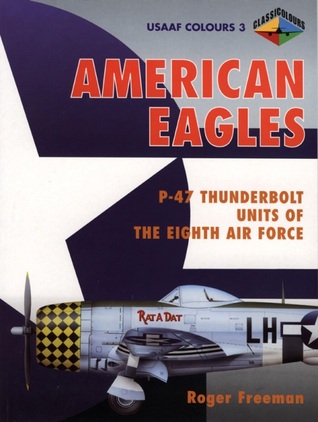 American Eagles: P-47 Thunderbolt Units of the Eighth Air Force (USAAF Colours, #3)