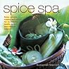 Spice Spa: Rubs, Scrubs, Masks and Baths for Re-claiming Health, Beauty and Internal Balance