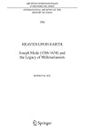 Heaven Upon Earth: Joseph Mede (1586-1638) and the Legacy of Millenarianism (International Archives of the History of Ideas Archives internationales d'histoire des idées)